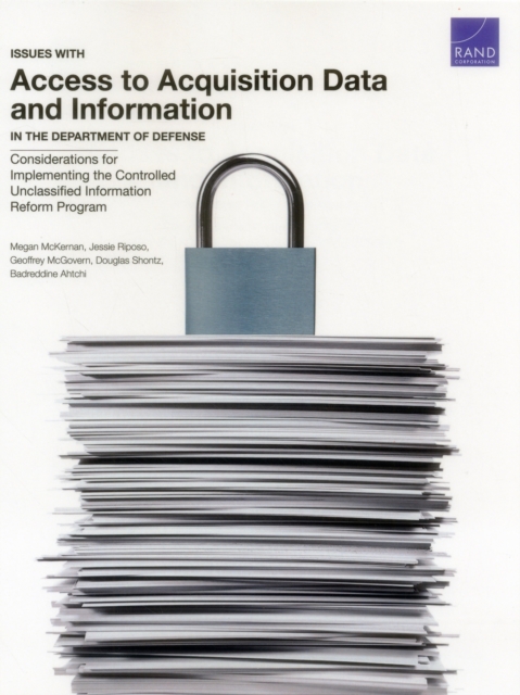 Issues with Access to Acquisition Data and Information in the Department of Defense : Considerations for Implementing the Controlled Unclassified Information Reform Program, Paperback / softback Book