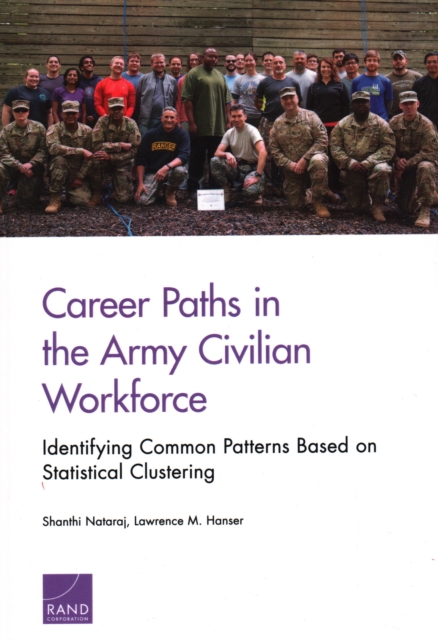 Career Paths in the Army Civilian Workforce : Identifying Common Patterns Based on Statistical Clustering, Paperback / softback Book