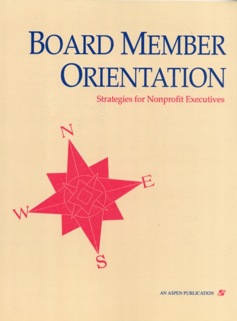 Board Member Orientation : Strategies for Nonprofit Executives, Loose-leaf Book