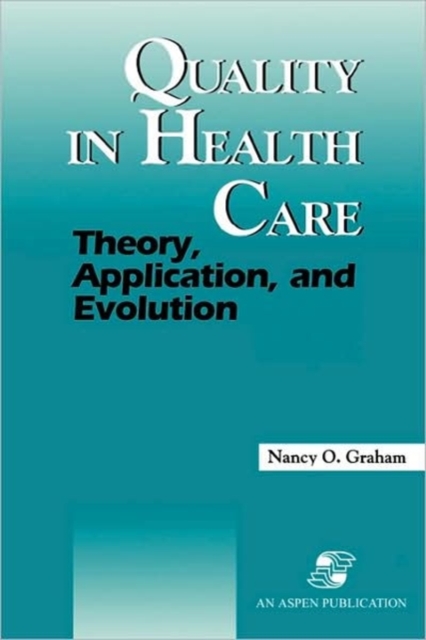 Quality in Health Care : Theory, Application and Evolution, Hardback Book