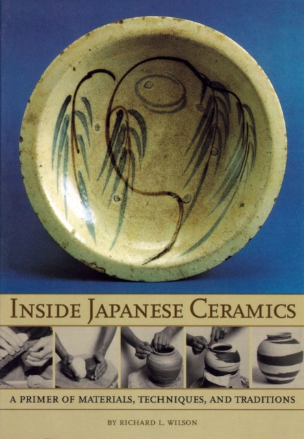 Inside Japanese Ceramics : Primer Of Materials, Techniques, And Traditions, Paperback / softback Book