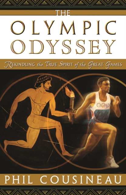 The Olympic Odyssey : Rekindling the True Spirit of the Great Games, EPUB eBook