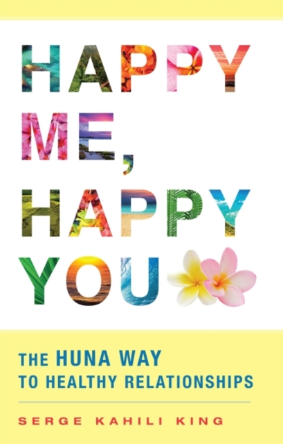 Happy Me, Happy You : The Huna Way to Healthy Relationships, EPUB eBook