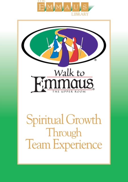 Spiritual Growth Through Team Experience : Walk to Emmaus, EPUB eBook