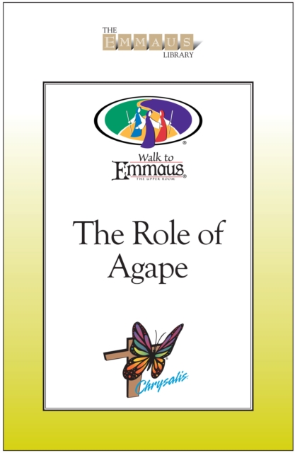 The Role of Agape : Walk to Emmaus / Chrysalis, EPUB eBook