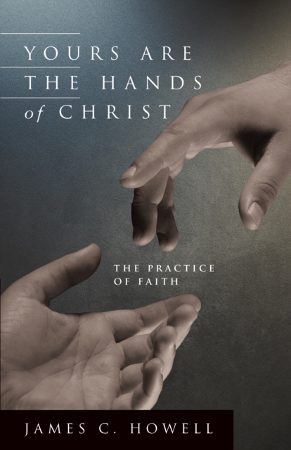 Yours are the Hands of Christ : The Practice of Faith, EPUB eBook