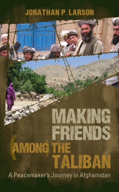 Making Friends Among the Taliban : A Peacemaker's Journey in Afghanistan, EPUB eBook