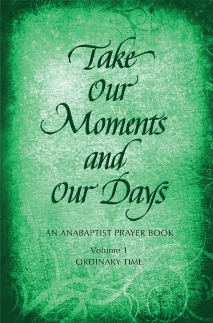 Take Our Moments # 1 : An Anabaptist Prayer Book: Ordinary Time, EPUB eBook