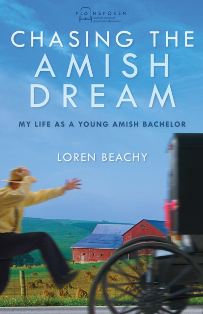 Chasing the Amish Dream : My Life as a Young Amish Bachelor, EPUB eBook