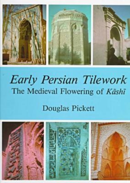 Early Persian Tilework : The Medieval Flowering of Kashi, Hardback Book