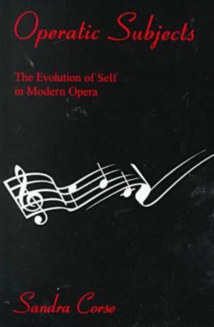 Operatic Subjects : The Evolution of Self in Modern Opera, Hardback Book