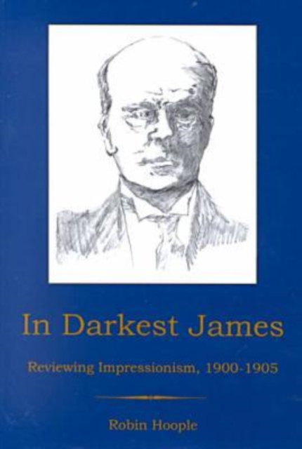 In Darkest James : Reviewing Impressionism, 1900-1905, Hardback Book