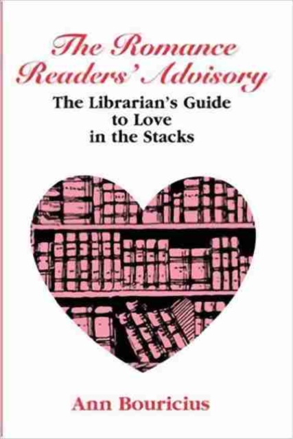 The Romance Readers' Advisory : The Librarian's Guide to Love in the Stacks, Paperback / softback Book