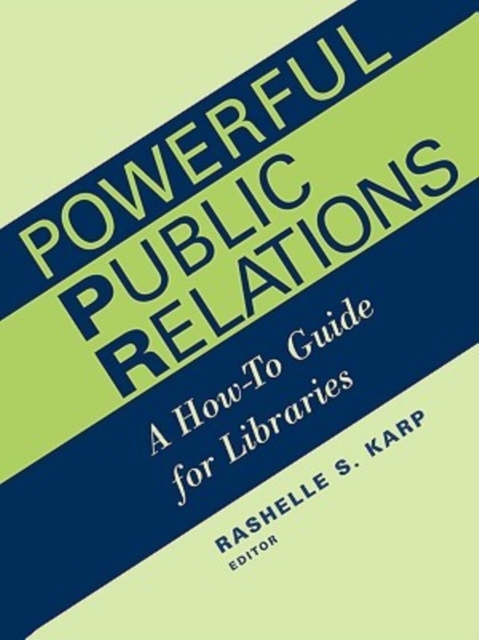 Powerful Public Relations : A How-to Guide for Libraries, Paperback / softback Book
