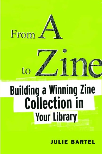 From A to Zine : Building a Winning Zine Collection in Your Library, Paperback / softback Book