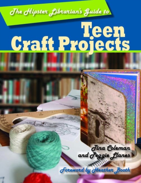 The Hipster Librarian's Guide to Teen Craft Projects, Paperback / softback Book