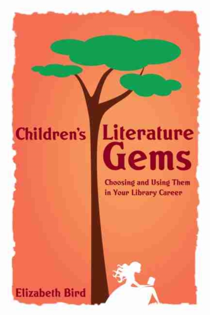 Children's Literature Gems : Choosing and Using Them in Your Library Career, Paperback / softback Book