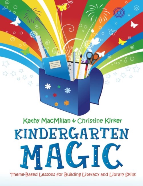 Kindergarten Magic : Theme-Based Lessons for Building Literacy and Library Skills, Paperback / softback Book