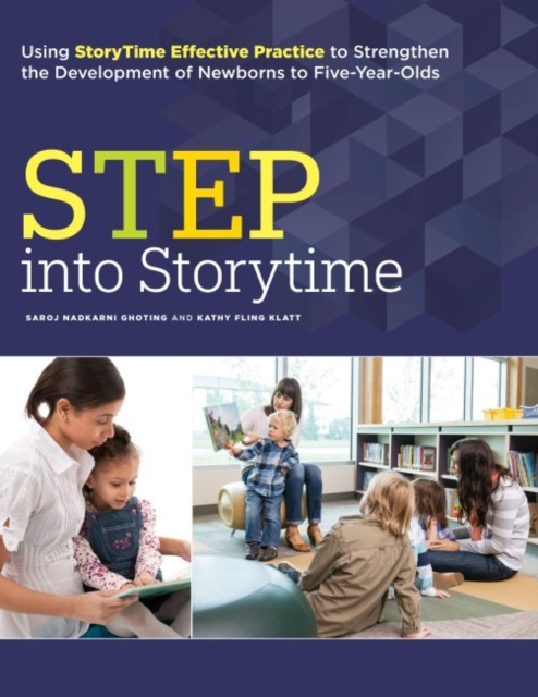 STEP into Storytime : Using StoryTime Effective Practice to Strengthen the Development of Newborns to Five-Year-Olds, Paperback / softback Book