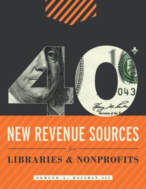 40+ New Revenue Sources for Libraries and Nonprofits, Paperback / softback Book