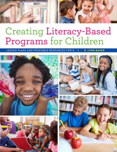 Creating Literacy-Based Programs for Children : Lesson Plans and Printable Resources for K–5, Paperback / softback Book