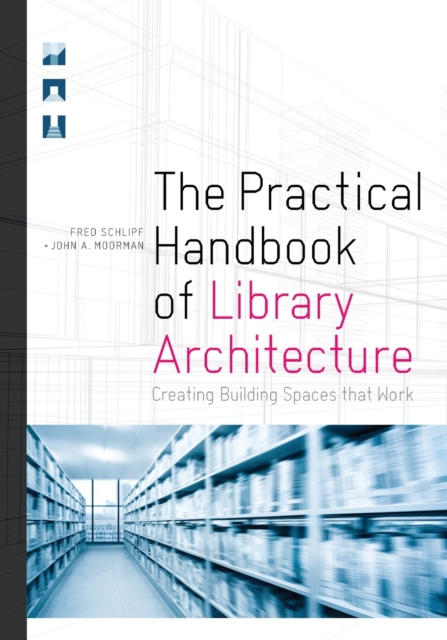 The Practical Handbook of Library Architecture : Creating Building Spaces that Work, Paperback / softback Book