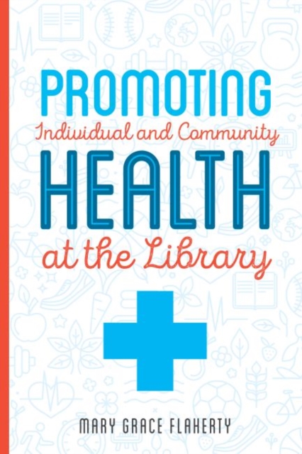 Promoting Individual and Community Health at Your Library, Paperback / softback Book