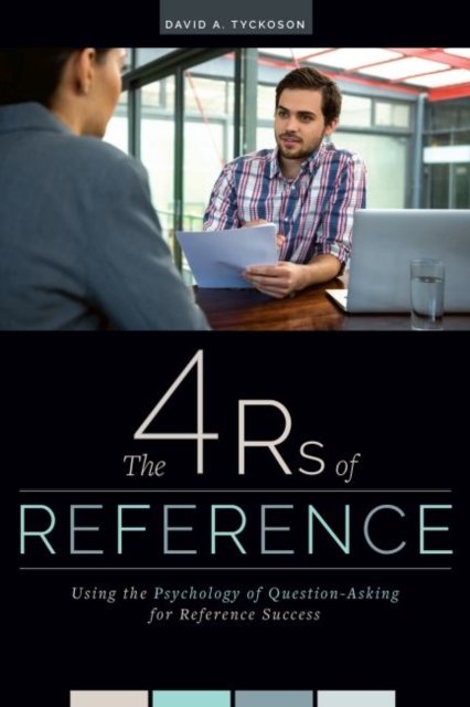 The 4 Rs of Reference : Using the Psychology of Question-Asking for Reference Success, Paperback / softback Book