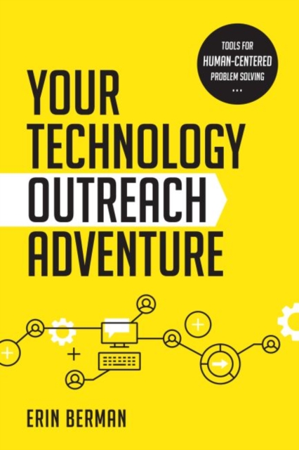 Your Technology Outreach Adventure : Tools for Human-Centered Problem Solving, Paperback / softback Book