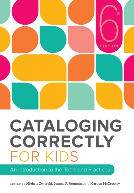 Cataloging Correctly for Kids : An Introduction to the Tools and Practices, Paperback / softback Book