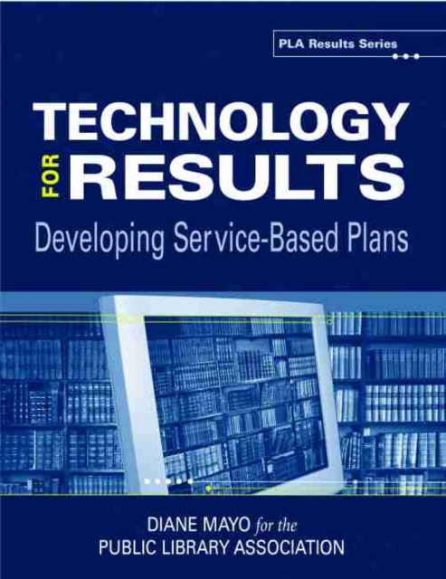 Technology for Results : Developing Service-based Plans (PLA Results Series), Paperback / softback Book