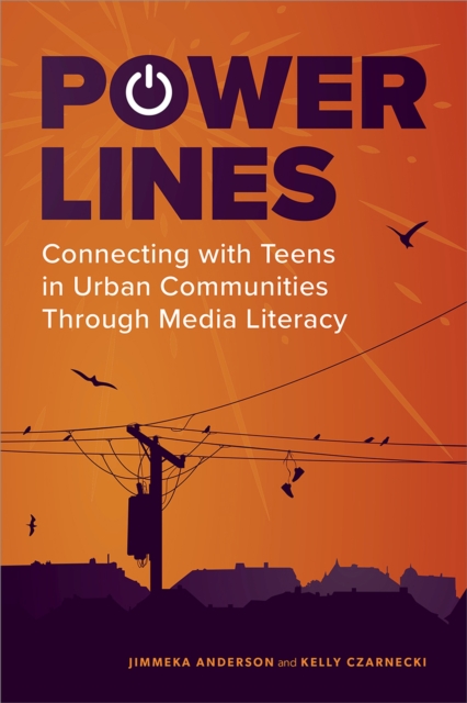 Power Lines : Connecting with Teens in Urban Communities Through Media Literacy, Paperback / softback Book