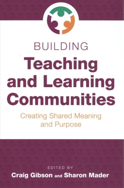 Building Teaching and Learning Communities : Creating Shared Meaning and Purpose, Paperback / softback Book