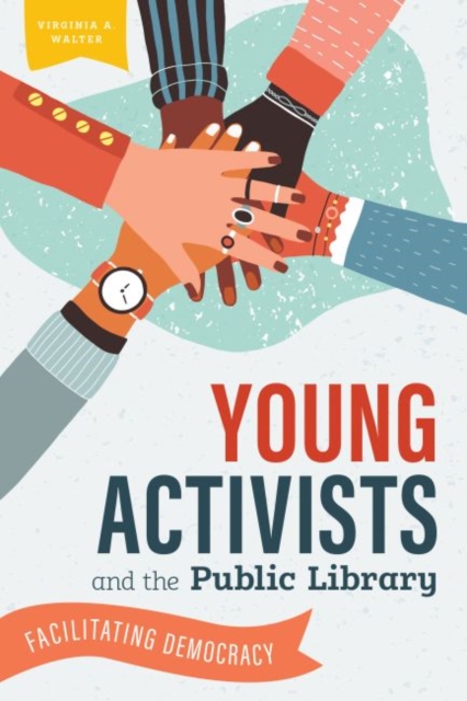 Young Activists and the Public Library : Facilitating Democracy, Paperback / softback Book