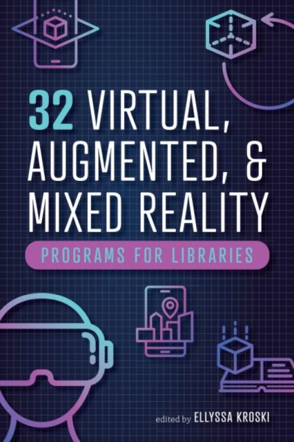 32 Virtual, Augmented, and Mixed Reality Programs for Libraries, Paperback / softback Book