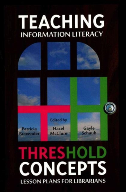 Teaching Information Literacy Threshold Concepts : Lesson Plans for Librarians, Paperback / softback Book