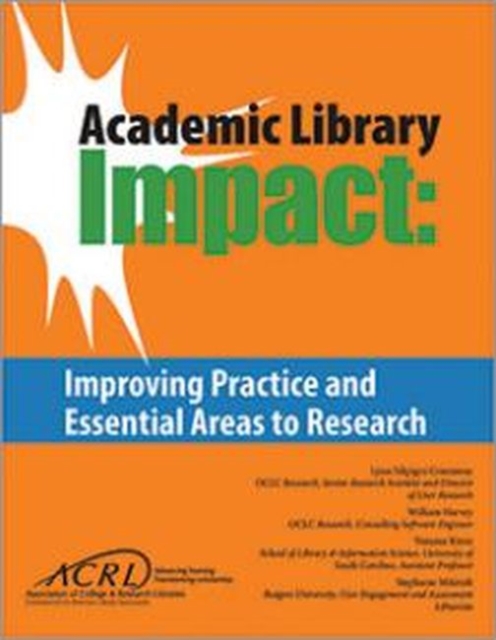 Academic Library Impact : Improving Practice and Essential Areas to Research, Paperback / softback Book