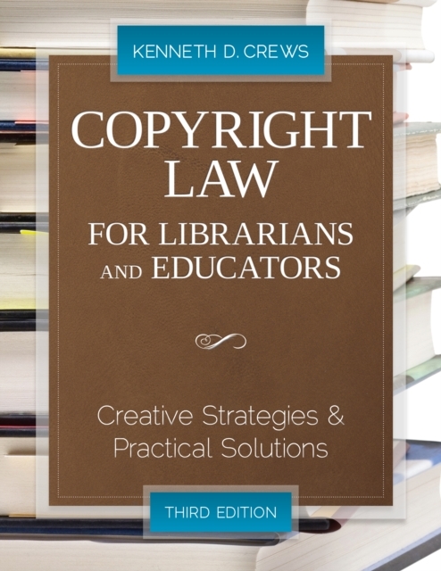 Copyright Law for Librarians and Educators : Creative Strategies and Practical Solutions, Third Edition, EPUB eBook
