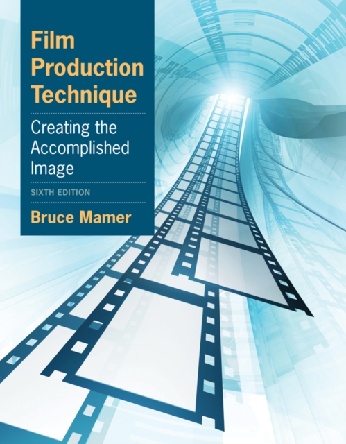 Film Production Technique : Creating the Accomplished Image, Paperback / softback Book