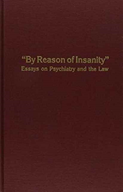 By Reason of Insanity : Essays on Psychiatry and the Law, Hardback Book