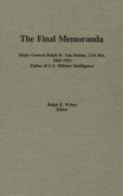 Final Memoranda Major General Ralph H. Van Deman, USA Ret. 1865-1952, Father of U.S. Military Intelligence, Hardback Book