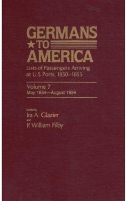 Germans to America, May 5, 1854-August 4, 1854 : Lists of Passengers Arriving at U.S. Ports, Hardback Book
