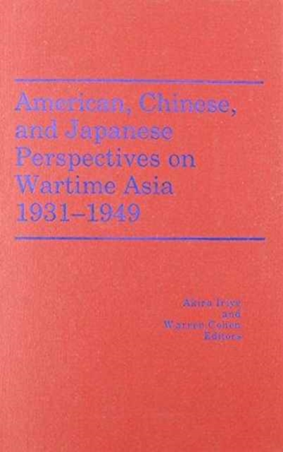 American, Chinese, and Japanese Perspectives on Wartime Asia, 1931-1949, Hardback Book