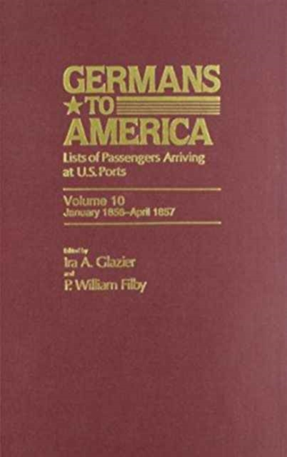 Germans to America, Jan. 3, 1856-Apr. 27, 1857 : Lists of Passengers Arriving at U.S. Ports, Hardback Book