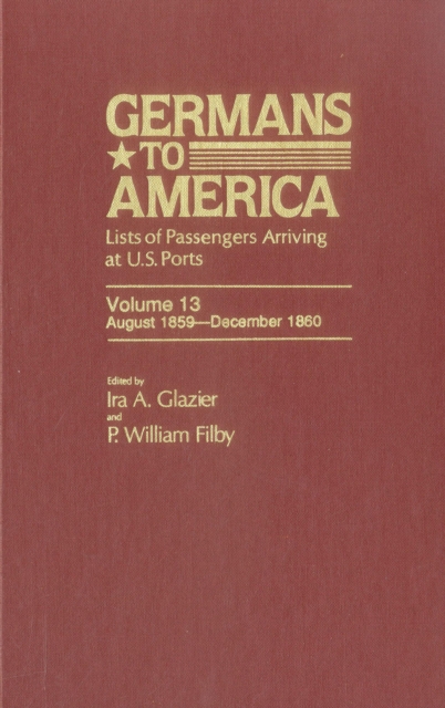 Germans to America, Aug. 1, 1859-Dec. 31, 1860 : Lists of Passengers Arriving at U.S. Ports, Hardback Book