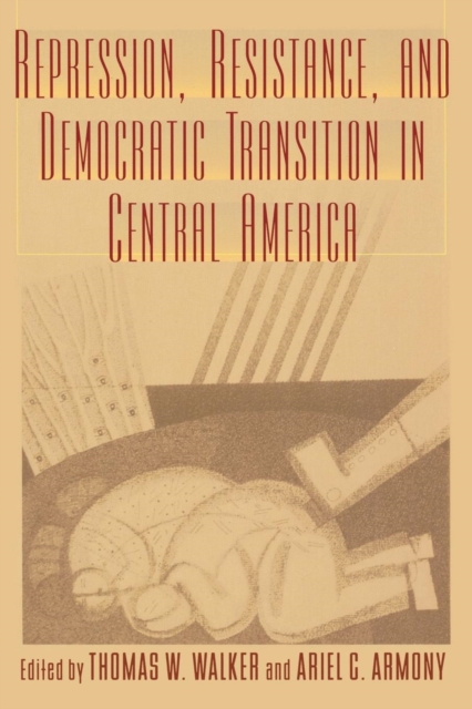 Repression, Resistance, and Democratic Transition in Central America, Paperback / softback Book
