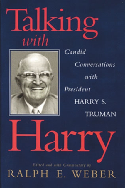 Talking with Harry : Candid Conversations with President Harry S. Truman, Paperback / softback Book
