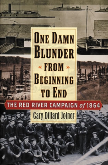 One Damn Blunder from Beginning to End : The Red River Campaign of 1864, Hardback Book