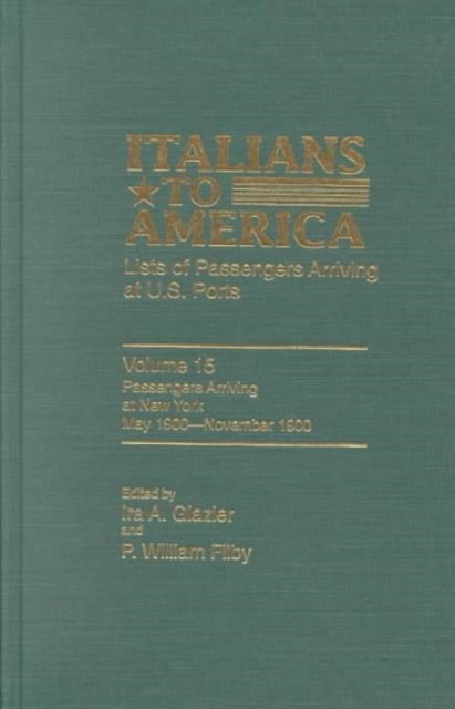 Italians to America, May 1900 - November 1900 : Lists of Passengers Arriving at U.S. Ports, Hardback Book
