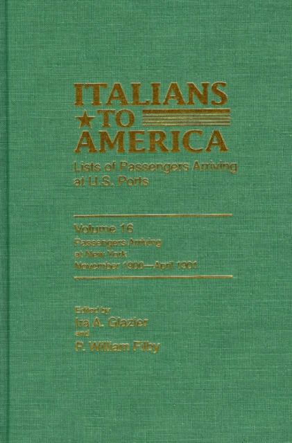 Italians to America, November 1900-April 1901 : Lists of Passengers Arriving at U.S. Ports, Hardback Book